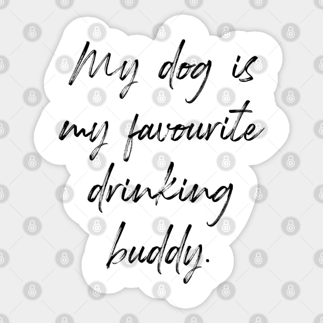 My dog is my favourite drinking buddy. Sticker by Kobi